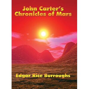 Burroughs, Edgar Rice John Carter's Chronicles of Mars Burroughs, Edgar Rice John Carter's Chronicles of Mars