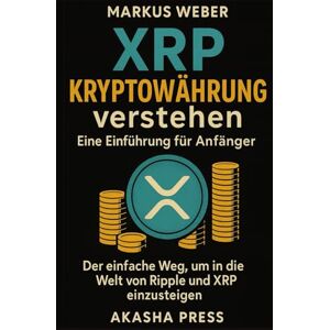 Weber XRP Kryptowährung verstehen: Eine Einführung für Anfänger: Der einfache Weg, um in die Welt von Ripple und XRP einzusteigen Weber XRP Kryptowährung verstehen: Eine Einführung für Anfänger: Der einfache Weg, um in die Welt von Ripple und XRP einzusteigen
