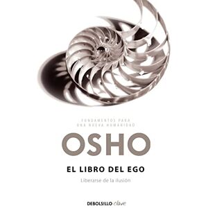 Osho El libro del ego (Fundamentos para una nueva humanidad): Liberarse de la ilusión (Clave) Osho El libro del ego (Fundamentos para una nueva humanidad): Liberarse de la ilusión (Clave)