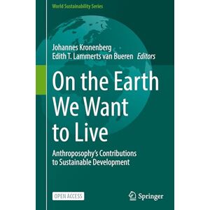 On the Earth We Want to Live: Anthroposophy’s Contributions to Sustainable Development (World Sustainability Series) On the Earth We Want to Live: Anthroposophy’s Contributions to Sustainable Development (World Sustainability Series)