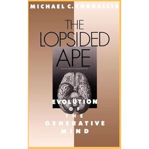 Corballis, Michael C. The Lopsided Ape: Evolution of the Generative Mind Corballis, Michael C. The Lopsided Ape: Evolution of the Generative Mind
