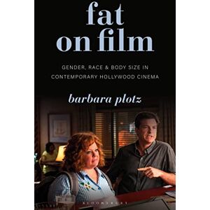 Plotz, Barbara Fat on Film: Gender, Race and Body Size in Contemporary Hollywood Cinema (Library of Gender and Popular Culture) Plotz, Barbara Fat on Film: Gender, Race and Body Size in Contemporary Hollywood Cinema (Library of Gender and Popular Culture)