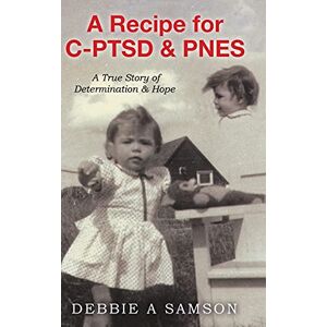 Samson A Recipe for C-PTSD & PNES: A True Story of Determination & Hope Samson A Recipe for C-PTSD & PNES: A True Story of Determination & Hope
