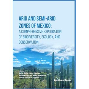 Lujano, Sofía Solórzano Arid and Semi-Arid Zones of Mexico: A Comprehensive Exploration of Biodiversity, Ecology, and Conservation Lujano, Sofía Solórzano Arid and Semi-Arid Zones of Mexico: A Comprehensive Exploration of Biodiversity, Ecology, and Conservation