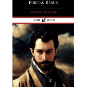 Trollope, Anthony Phineas Redux: Palliser Novels, Book 4 (Annotated) Trollope, Anthony Phineas Redux: Palliser Novels, Book 4 (Annotated)