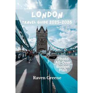 GREENE, RAVEN LONDON TRAVEL GUIDE 2025-2026: Top Attractions, Hidden Gems & Local Tips, Insider Tips, Best Itineraries Explore Landmarks, Iconic Sights, QR Map, Current Affairs, Job Opportunities And More GREENE, RAVEN LONDON TRAVEL GUIDE 2025-2026: Top Attractions, Hidden Gems & Local Tips, Insider Tips, Best Itineraries Explore Landmarks, Iconic Sights, QR Map, Current Affairs, Job Opportunities And More