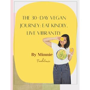 Rawat, Ms Minnie The 30-Day Vegan Journey: Eat Kindly, Live Vibrantly: A Beginner’s Guide to Eating Well and Living Consciously Rawat, Ms Minnie The 30-Day Vegan Journey: Eat Kindly, Live Vibrantly: A Beginner’s Guide to Eating Well and Living Consciously