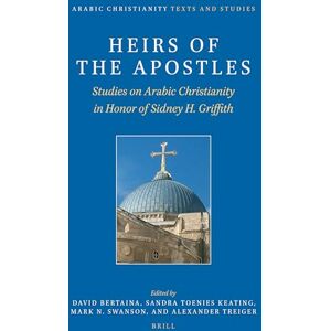 David Bertaina Heirs of the Apostles: Studies on Arabic Christianity in Honor of Sidney H. Griffith: 1 (Arabic Christianity, 1) David Bertaina Heirs of the Apostles: Studies on Arabic Christianity in Honor of Sidney H. Griffith: 1 (Arabic Christianity, 1)