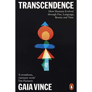 Vince, Gaia Transcendence: How Humans Evolved through Fire, Language, Beauty, and Time Vince, Gaia Transcendence: How Humans Evolved through Fire, Language, Beauty, and Time