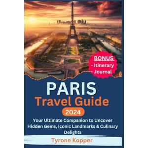 Kopper, Tyrone Paris Travel Guide 2024: Your Ultimate Companion to Uncover Hidden Gems, Iconic Landmarks & Culinary Delights Kopper, Tyrone Paris Travel Guide 2024: Your Ultimate Companion to Uncover Hidden Gems, Iconic Landmarks & Culinary Delights