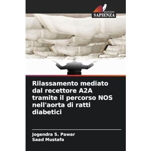 Pawar, Jogendra S. Rilassamento mediato dal recettore A2A tramite il percorso NOS nell'aorta di ratti diabetici Pawar, Jogendra S. Rilassamento mediato dal recettore A2A tramite il percorso NOS nell'aorta di ratti diabetici