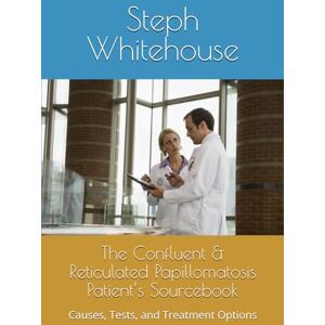 Whitehouse MAT, Steph E The Confluent & Reticulated Papillomatosis Patient’s Sourcebook: Causes, Tests, and Treatment Options Whitehouse MAT, Steph E The Confluent & Reticulated Papillomatosis Patient’s Sourcebook: Causes, Tests, and Treatment Options