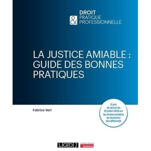 Vert, Fabrice La justice amiable : guide des bonnes pratiques: À jour du décret du 18 juillet 2025 sur les modes amiables de résolution des différends Vert, Fabrice La justice amiable : guide des bonnes pratiques: À jour du décret du 18 juillet 2025 sur les modes amiables de résolution des différends