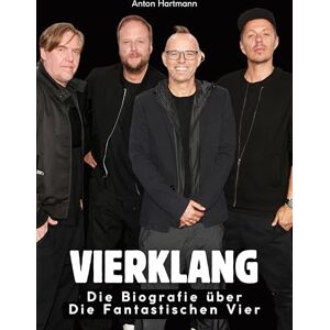 Hartmann, Anton Vierklang: Die Biografie über Die fantastischen Vier. Hochwertige Hardcoverausgabe Hartmann, Anton Vierklang: Die Biografie über Die fantastischen Vier. Hochwertige Hardcoverausgabe