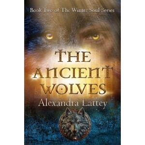 Lattey, Alexandra The Ancient Wolves: A wolf shifter action romance (The Winter Soul Series) Lattey, Alexandra The Ancient Wolves: A wolf shifter action romance (The Winter Soul Series)