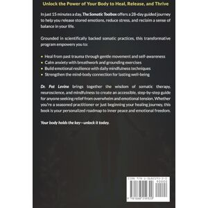 Levine, Pat The Somatic Toolbox: A 28-Day Program for Healing Trauma, Releasing Emotions, and Reducing Stress Through Guided Exercises & Self-Awareness Practices in Just 15 Minutes a Day Levine, Pat The Somatic Toolbox: A 28-Day Program for Healing Trauma, Releasing Emotions, and Reducing Stress Through Guided Exercises & Self-Awareness Practices in Just 15 Minutes a Day