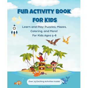 Aguiar, Ines Fun Activity Book for Kids: Learn and Play: Puzzles, Mazes, Coloring, Dot-to-Dots, Word Searches, and More! Over 75 Screen-Free Activities with ... Magical Castles, and Space Adventures Aguiar, Ines Fun Activity Book for Kids: Learn and Play: Puzzles, Mazes, Coloring, Dot-to-Dots, Word Searches, and More! Over 75 Screen-Free Activities with ... Magical Castles, and Space Adventures