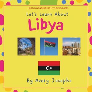 Avery Libya: Let’s Learn About Libya: World Wonders for Little Explorers Avery Libya: Let’s Learn About Libya: World Wonders for Little Explorers