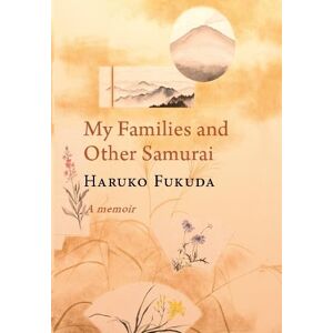 Fukuda, Haruko My Families and Other Samurai: A Memoir Fukuda, Haruko My Families and Other Samurai: A Memoir
