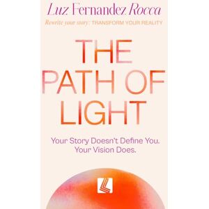 Fernández Rocca, Luz The Path of Light: Your story doesn’t define you. Your vision does. Fernández Rocca, Luz The Path of Light: Your story doesn’t define you. Your vision does.