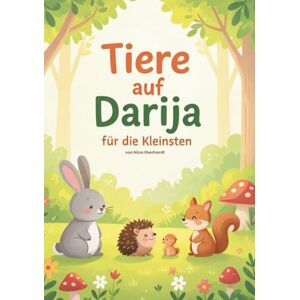 Eberhardt, Nina Tiere auf Darija – für die Kleinsten: Arabisch (Darija) spielerisch lernen – mit niedlichen Tierillustrationen auf Deutsch und Marokkanisch Eberhardt, Nina Tiere auf Darija – für die Kleinsten: Arabisch (Darija) spielerisch lernen – mit niedlichen Tierillustrationen auf Deutsch und Marokkanisch
