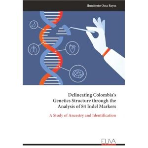 Ossa Reyes, Humberto Delineating Colombia's Genetics Structure through the Analysis of 84 Indel Markers: A Study of Ancestry and Identification Ossa Reyes, Humberto Delineating Colombia's Genetics Structure through the Analysis of 84 Indel Markers: A Study of Ancestry and Identification
