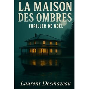 Desmazeau, Laurent LA MAISON DES OMBRES: À Noël, toutes les lumières ne brillent pas pour réchauffer (Livres de Noël /Romance, Drame et Thriller) Desmazeau, Laurent LA MAISON DES OMBRES: À Noël, toutes les lumières ne brillent pas pour réchauffer (Livres de Noël /Romance, Drame et Thriller)