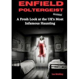 Enfield Poltergeist Revisited: A Fresh Look at the UK's Most Infamous Haunting (Lee Brickley's Paranormal X-Files) Enfield Poltergeist Revisited: A Fresh Look at the UK's Most Infamous Haunting (Lee Brickley's Paranormal X-Files)