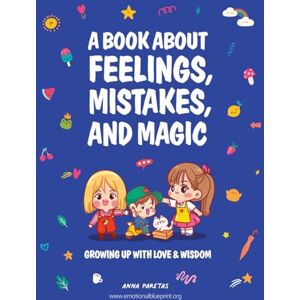 Paretas, Anna A Book About Feelings, Mistakes, and Magic: Growing up with love & wisdom Paretas, Anna A Book About Feelings, Mistakes, and Magic: Growing up with love & wisdom