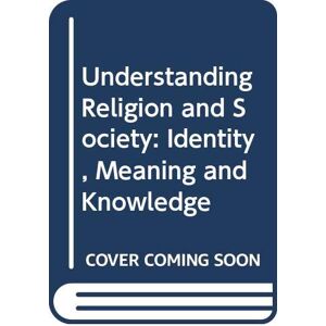 Scott Understanding Religion and Society: Identity, Meaning and Knowledge Scott Understanding Religion and Society: Identity, Meaning and Knowledge