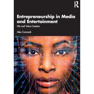 Connock, Alex Entrepreneurship in Media and Entertainment: Hits and Value Creation Connock, Alex Entrepreneurship in Media and Entertainment: Hits and Value Creation