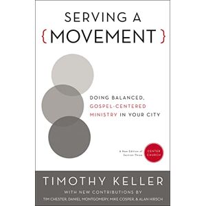 Keller, Timothy Serving a Movement: Doing Balanced, Gospel-Centered Ministry in Your City (Center Church) Keller, Timothy Serving a Movement: Doing Balanced, Gospel-Centered Ministry in Your City (Center Church)