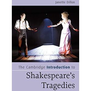 Dillon, Janette The Cambridge Introduction to Shakespeare's Tragedies (Cambridge Introductions to Literature) Dillon, Janette The Cambridge Introduction to Shakespeare's Tragedies (Cambridge Introductions to Literature)