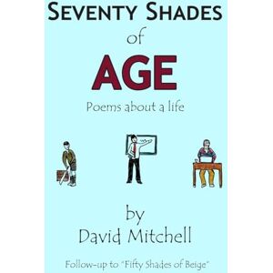 Mitchell, David Seventy Shades of Age: Poems about a life Mitchell, David Seventy Shades of Age: Poems about a life