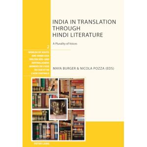 India in Translation through Hindi Literature: A Plurality of Voices: 2 (Welten Sued- und Zentralasiens / Worlds of South and Inner Asia / Mondes de l'Asie du Sud et de l'Asie centrale) India in Translation through Hindi Literature: A Plurality of Voices: 2 (Welten Sued- und Zentralasiens / Worlds of South and Inner Asia / Mondes de l'Asie du Sud et de l'Asie centrale)