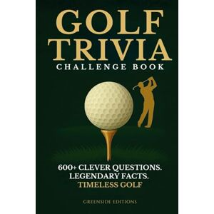 EDITIONS, GREENSIDE Golf Trivia Challenge Book: 600+ Fun and Clever Quiz Questions, Fascinating Facts & Legendary Moments to Test Your Knowledge. A Smart and ... for Every Golf Fan (The Clubhouse Collection) EDITIONS, GREENSIDE Golf Trivia Challenge Book: 600+ Fun and Clever Quiz Questions, Fascinating Facts & Legendary Moments to Test Your Knowledge. A Smart and ... for Every Golf Fan (The Clubhouse Collection)