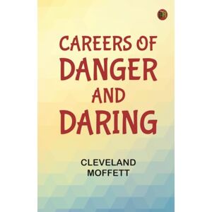 Cleveland Moffett Careers of Danger and Daring Cleveland Moffett Careers of Danger and Daring