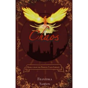 Samson Chaos: Book 1 of the Phoenix Tales Samson Chaos: Book 1 of the Phoenix Tales