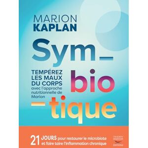 Kaplan, Marion Symbiotique: Tempérez les maux du corps au quotidien avec l'approche nutritionnelle de Marion Kaplan, Marion Symbiotique: Tempérez les maux du corps au quotidien avec l'approche nutritionnelle de Marion