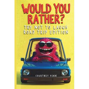 Penn, Courtney Would You Rather Try Not To Laugh Road Trip Edition: Filled With 220 Funny, Rib Tickling Questions For Kids 6, 7, 8, 9, 10, 11, 12 & The Whole Family Penn, Courtney Would You Rather Try Not To Laugh Road Trip Edition: Filled With 220 Funny, Rib Tickling Questions For Kids 6, 7, 8, 9, 10, 11, 12 & The Whole Family