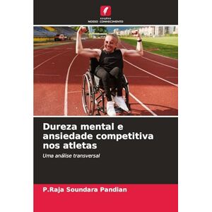 Pandian, P Raja Soundara Dureza mental e ansiedade competitiva nos atletas: Uma análise transversal Pandian, P Raja Soundara Dureza mental e ansiedade competitiva nos atletas: Uma análise transversal