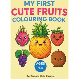 Blake-Huggins, Mrs. Kedesha My First Cute Fruits Colouring Book: Big Print Colouring Fun for Ages 1-4 to Boost Creativity and Motor Skills Blake-Huggins, Mrs. Kedesha My First Cute Fruits Colouring Book: Big Print Colouring Fun for Ages 1-4 to Boost Creativity and Motor Skills