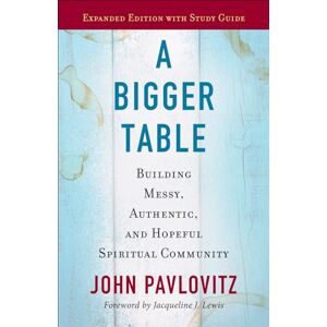 Pavlovitz, John A Bigger Table, Expanded Edition with Study Guide: Building Messy, Authentic, and Hopeful Spiritual Community Pavlovitz, John A Bigger Table, Expanded Edition with Study Guide: Building Messy, Authentic, and Hopeful Spiritual Community