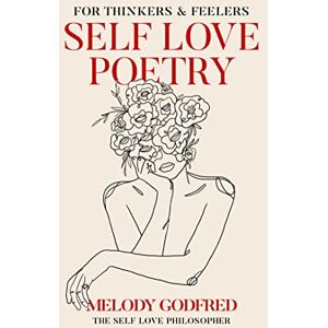Godfred, Melody Self Love Poetry: For Thinkers & Feelers Godfred, Melody Self Love Poetry: For Thinkers & Feelers