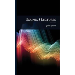 Tyndall, John Sound, 8 Lectures Tyndall, John Sound, 8 Lectures