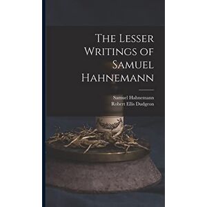 Dudgeon, Robert Ellis The Lesser Writings of Samuel Hahnemann Dudgeon, Robert Ellis The Lesser Writings of Samuel Hahnemann