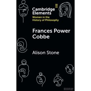 Stone, Alison Frances Power Cobbe (Elements on Women in the History of Philosophy) Stone, Alison Frances Power Cobbe (Elements on Women in the History of Philosophy)