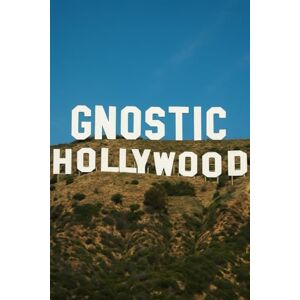 Sparks, Will Gnostic Hollywood (Christian Gnosticism, Mysticism, Hermeticism, and General Esotericism) Sparks, Will Gnostic Hollywood (Christian Gnosticism, Mysticism, Hermeticism, and General Esotericism)
