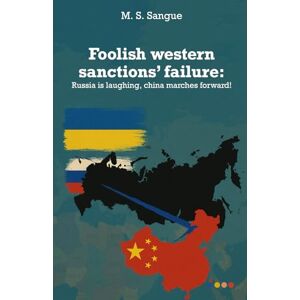 Sangue, M. S. Foolish western sanctions’ failure: Russia is laughing, china marches forward! Sangue, M. S. Foolish western sanctions’ failure: Russia is laughing, china marches forward!