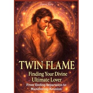 RANA, JASMINE TWIN FLAME: Finding Your Divine Ultimate Lover: From Ending Separation to Manifesting Reunion RANA, JASMINE TWIN FLAME: Finding Your Divine Ultimate Lover: From Ending Separation to Manifesting Reunion